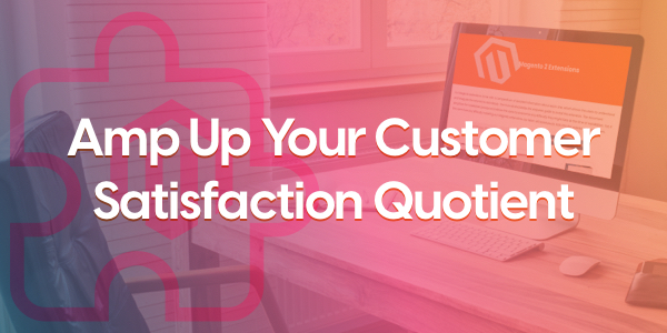 Amp Up Your Customer Satisfaction Quotient