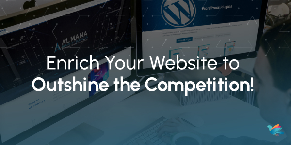 Enrich Your Website to Outshine the Competition!