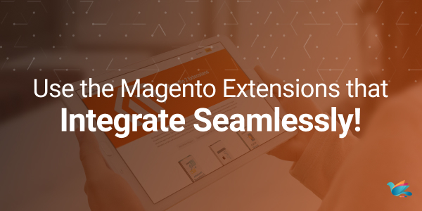 Use the Magento Extensions that Integrate Seamlessly